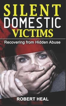 Paperback Silent Domestic Victims: Recovering from Hidden Abuse, Emotional-Physical-Psychological Abuse, Toxic Abusive Relationships, Domestic Violence T Book