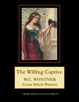 Paperback The Willing Captive: W.C. Wontner Cross Stitch Pattern [Large Print] Book