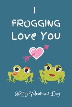 Paperback I Frogging Love You. Happy Valentine's Day: Valentine's Day Gift Notebook. Book