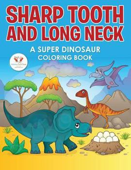 Paperback Sharp Tooth and Long Neck: A Super Dinosaur Coloring Book