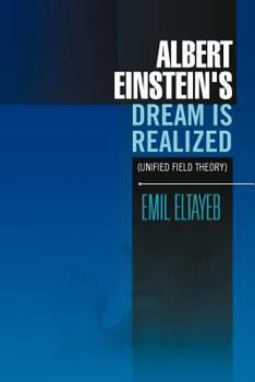 Paperback Albert Einstein's Dream Is Realized (Unified Field Theory): Unified Field Theory Book