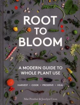 Hardcover Root to Bloom: A Modern Guide to Whole Plant Use Book