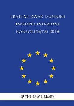 Paperback Trattat Dwar L-Unjoni Ewropea (Verzjoni Konsolidata) 2018 [Maltese] Book