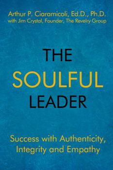Paperback The Soulful Leader: Success with Authenticity, Integrity and Empathy Book