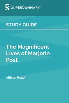 Study Guide: the Magnificent Lives of Marjorie Post by Allison Pataki (SuperSummary)