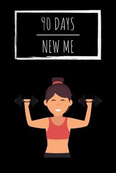 Paperback 90 Days New Me: Workouts, Healthy Eating and Well Being Book