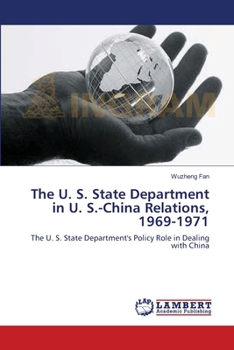 Paperback The U. S. State Department in U. S.-China Relations, 1969-1971 Book