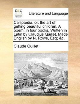 Paperback Callip?dia: or, the art of getting beautiful children. A poem, in four books. Written in Latin by Claudius Quillet. Made English b Book