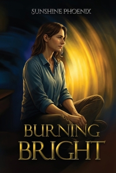 Burning Bright: Finding The Fire A Bipolar Memoir