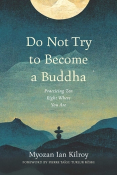 Paperback Do Not Try to Become a Buddha: Practicing Zen Right Where You Are Book