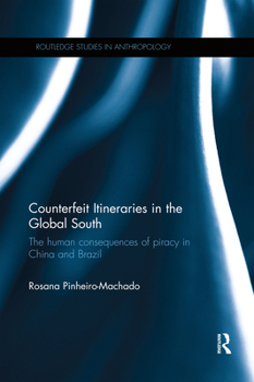 Paperback Counterfeit Itineraries in the Global South: The Human Consequences of Piracy in China and Brazil Book