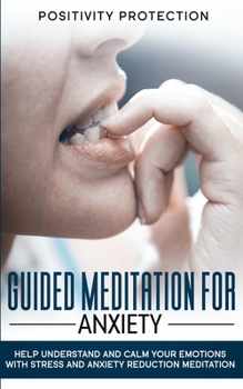 Paperback Guided Meditation For Anxiety: Help Understand and Calm Your Emotions with Stress and Anxiety Reduction Meditation Book