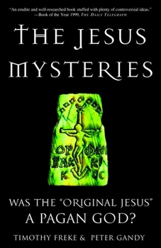 Paperback The Jesus Mysteries: Was the "Original Jesus" a Pagan God? Book
