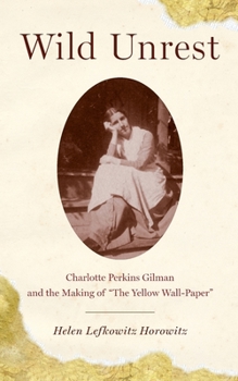 Paperback Wild Unrest: Charlotte Perkins Gilman and the Making of the Yellow Wall-Paper Book