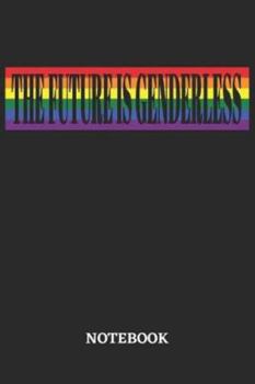 The Future is Genderless Notebook: 6x9 inches - 110 dotgrid pages • Greatest LGBTQ Rainbow Journal • Gift, Present Idea