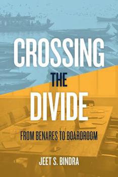 Paperback Crossing the Divide: From Benares to Boardroom Book