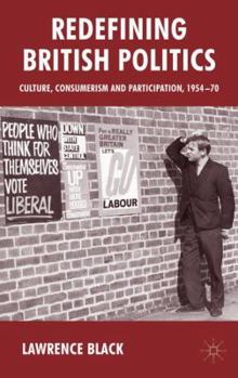 Hardcover Redefining British Politics: Culture, Consumerism and Participation, 1954-70 Book