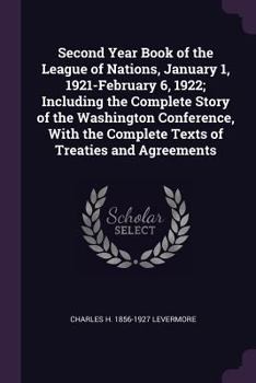 Paperback Second Year Book of the League of Nations, January 1, 1921-February 6, 1922; Including the Complete Story of the Washington Conference, With the Compl Book