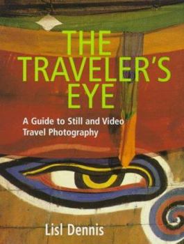Hardcover The Traveler's Eye: A Guide to Still and Video Travel Photography Book
