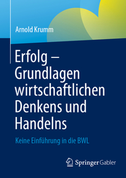 Paperback Erfolg - Grundlagen Wirtschaftlichen Denkens Und Handelns: Keine Einführung in Die Bwl [German] Book