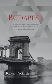 Budapest: A story of love, hatred, revenge and retribution - where the shrug of the shoulders can cost you your life and luck, deliverance
