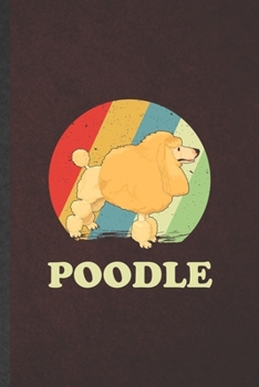 Poodle: Funny Poodle Lined Notebook/ Blank Journal For Dog Mom Owner Vet, Inspirational Saying Unique Special Birthday Gift Idea Personal 6x9 110 Pages