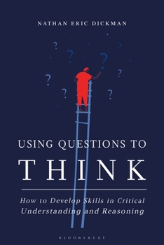 Hardcover Using Questions to Think: How to Develop Skills in Critical Understanding and Reasoning Book