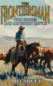 Paperback The Frontiersman: Wild Horses and Longhorn Cattle Book