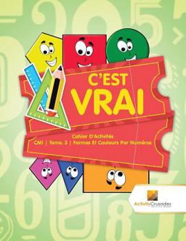 Paperback C'est Vrai: Cahier D'Activités CM1 Tome. 3 Formes Et Couleurs Par Numéros [French] Book