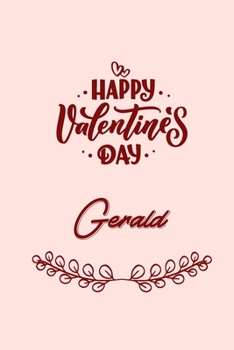 Happy valentine's day Gerald: valentine's day gift for an happy valentine day gratitude your lover. 110 pages/6*9 inches matte . lined