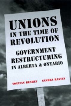 Hardcover Unions in the Time of Revolutions: Government Restructuring in Alberta and Ontario Book