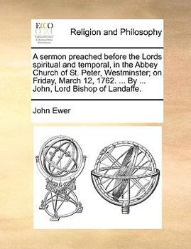 Paperback A sermon preached before the Lords spiritual and temporal, in the Abbey Church of St. Peter, Westminster; on Friday, March 12, 1762. ... By ... John, Book