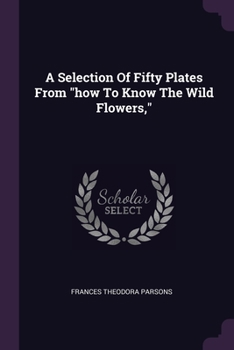 Paperback A Selection Of Fifty Plates From "how To Know The Wild Flowers," Book