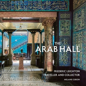 Arab Hall : Frederic Leighton: Traveller and Collector