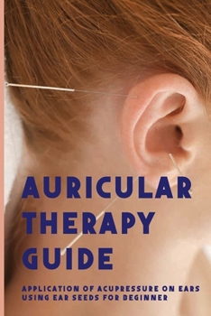 Paperback Auricular Therapy Guide: Application Of Acupressure On Ears Using Ear Seeds For Beginner: Dizziness Book