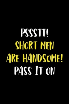 Pssstt! Short Men Are Handsome! Pass It On: Notebook Journal Composition Blank Lined Diary Notepad 120 Pages Paperback Black Solid Texture