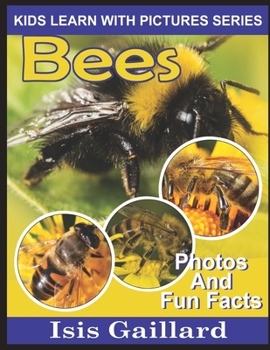 Bees: Photos and Fun Facts for Kids - Book #7 of the Kids Learn With Pictures