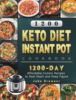 Hardcover 1200 Keto Diet Instant Pot Cookbook: 1200 Days Affordable, Yummy Recipes to Heal Heart and Keep Figure Book