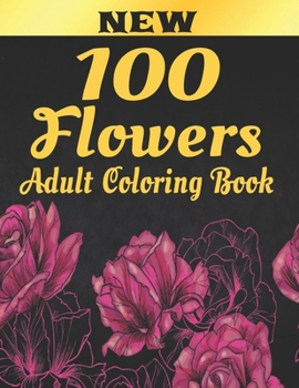 Paperback 100 Flowers Adult Coloring Book: Adult Relaxation Coloring Book 100 Inspirational Floral Pattern Only Beautiful Flowers Coloring Book For Adults Relax Book