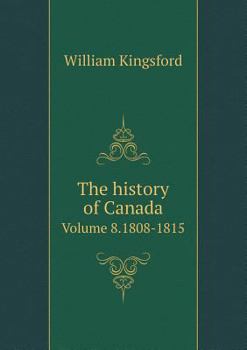 Paperback The history of Canada Volume 8.1808-1815 Book