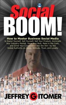 Hardcover Social Boom!: How to Master Business Social Media to Brand Yourself, Sell Yourself, Sell Your Product, Dominate Your Industry Market Book