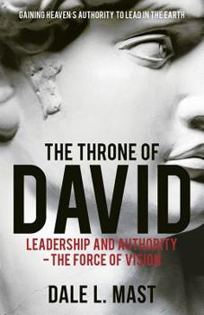 Paperback The Throne of David: Leadership and Authority - The Force of Vision Book