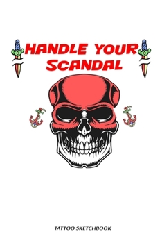 Paperback Handle Your Scandal tattoo sketchbook: with detailed pages for tatoo artist 100pages Book