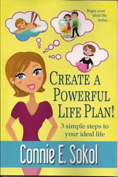 Paperback Create a Powerful Life Plan!: 3 Simple Steps to Your Ideal Life Book