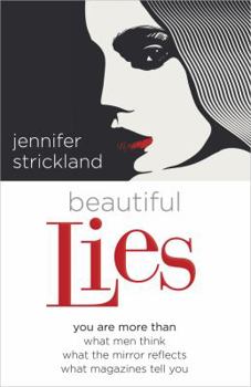 Paperback Beautiful Lies: You Are More Than *What Men Think *What the Mirror Reflects *What Magazines Tell You Book