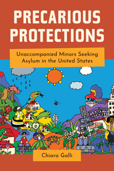 Paperback Precarious Protections: Unaccompanied Minors Seeking Asylum in the United States Book