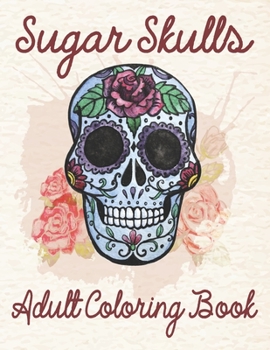 Paperback Sugar Skulls Adult Coloring Book: Stress Relieving Skull Designs for Adults Relaxation Book