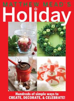 Paperback Matthew Mead's Holiday: Hundreds of Simple Ways to Create, Decorate, & Celebrate! Book