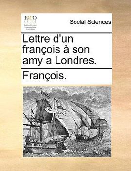 Paperback Lettre d'Un Fran?ois ? Son Amy a Londres. [French] Book