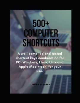 Paperback 500+ Computer Shortcuts: A well compiled and tested shortcut keys combination for PC (Windows, Linux, Unix and Apple Macintosh) for your use. Book